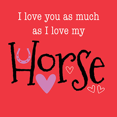 Love you as much as my Horse Card